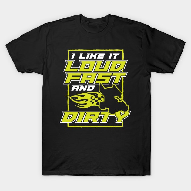 I Like It Loud Fast And Dirty T-Shirt by maxcode